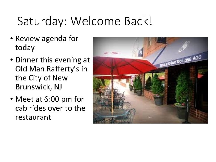 Saturday: Welcome Back! • Review agenda for today • Dinner this evening at Old