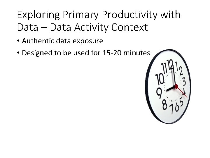 Exploring Primary Productivity with Data – Data Activity Context • Authentic data exposure •