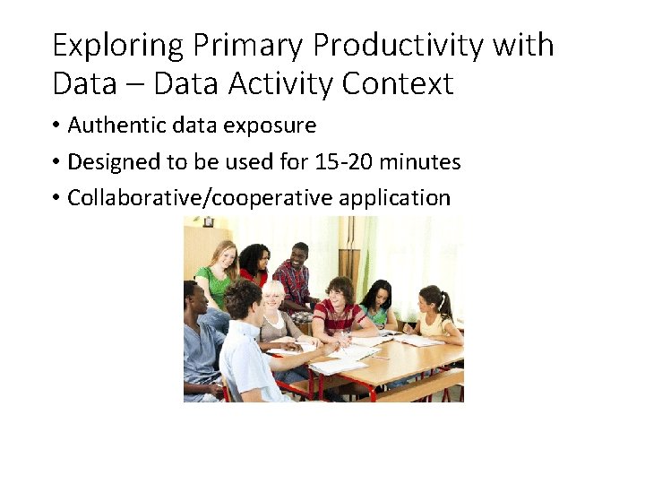 Exploring Primary Productivity with Data – Data Activity Context • Authentic data exposure •