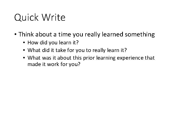 Quick Write • Think about a time you really learned something • How did