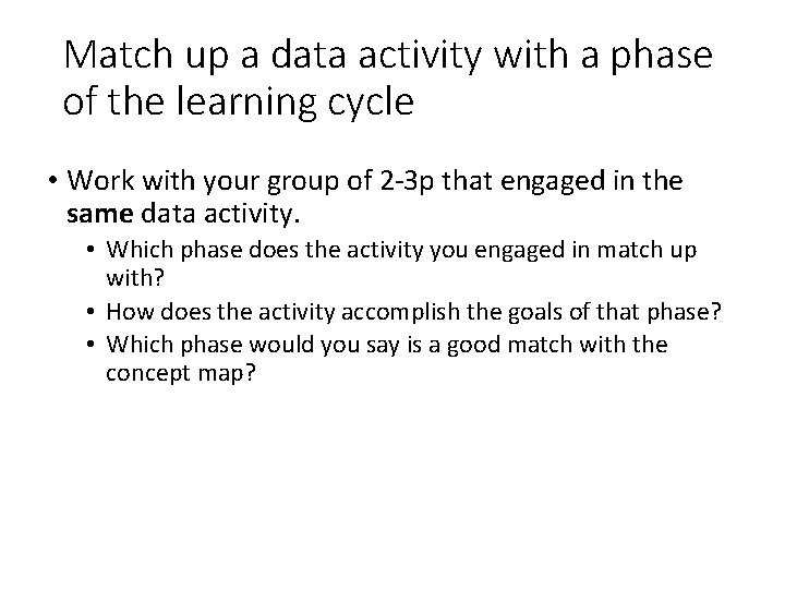 Match up a data activity with a phase of the learning cycle • Work