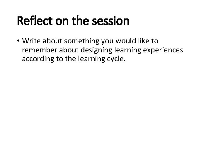 Reflect on the session • Write about something you would like to remember about