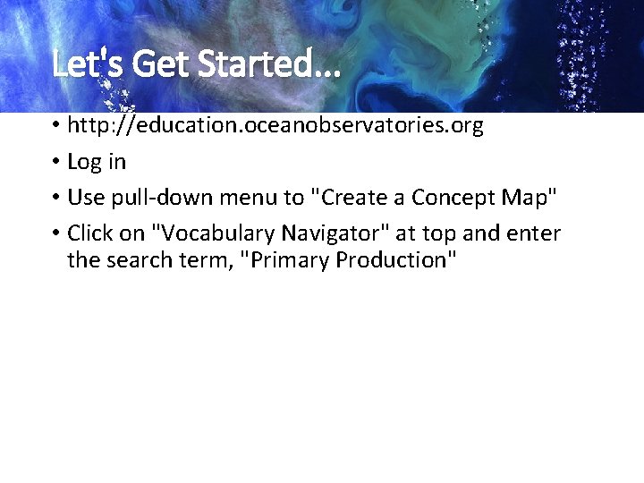Let's Get Started. . . • http: //education. oceanobservatories. org • Log in •