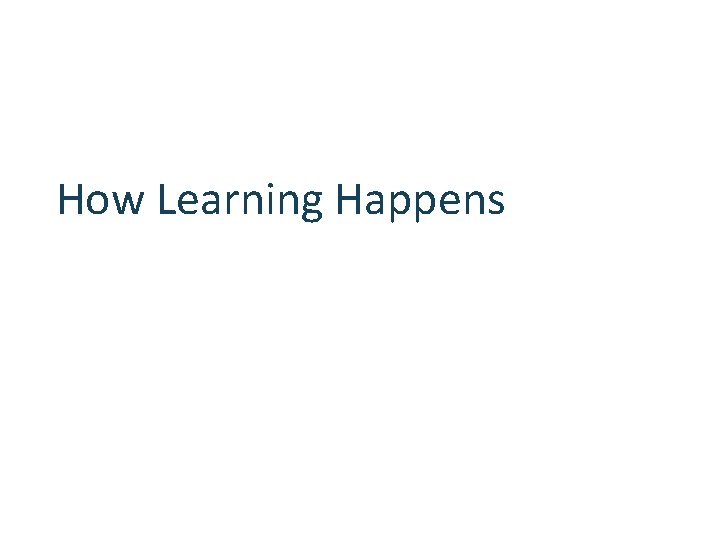 How Learning Happens 