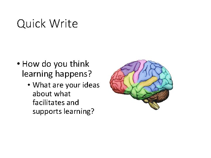 Quick Write • How do you think learning happens? • What are your ideas