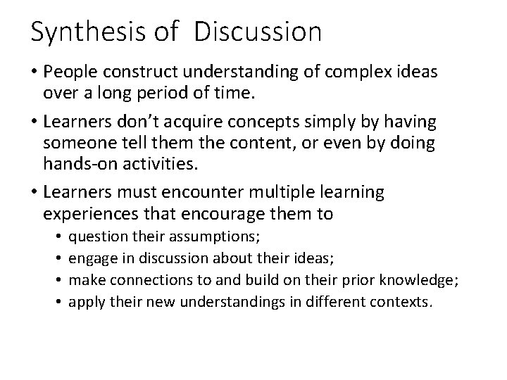 Synthesis of Discussion • People construct understanding of complex ideas over a long period