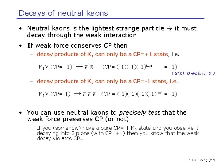 Decays of neutral kaons • Neutral kaons is the lightest strange particle it must