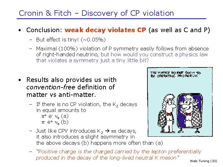 Cronin & Fitch – Discovery of CP violation • Conclusion: weak decay violates CP