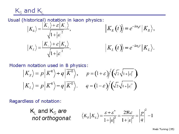 KS and KL Usual (historical) notation in kaon physics: Modern notation used in B