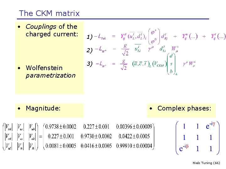 The CKM matrix • Couplings of the charged current: 1) 2) • Wolfenstein parametrization
