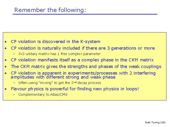 Remember the following: • CP violation is discovered in the K-system • CP violation