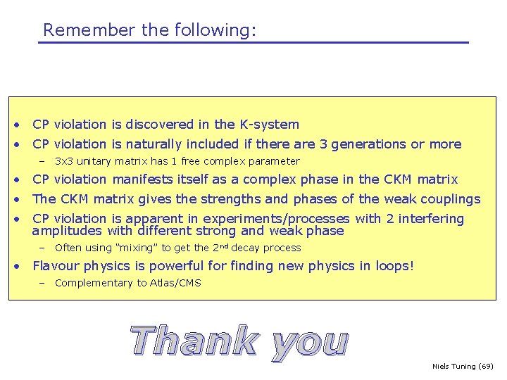 Remember the following: • CP violation is discovered in the K-system • CP violation