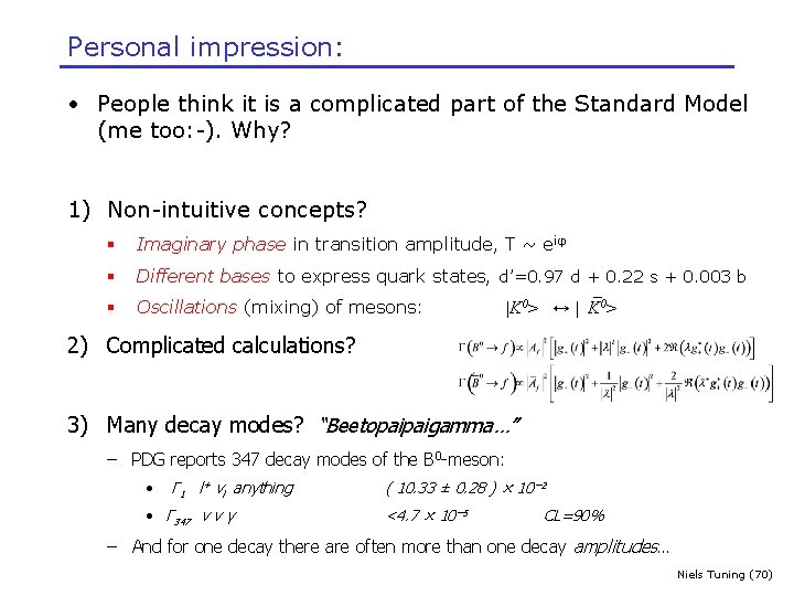 Personal impression: • People think it is a complicated part of the Standard Model