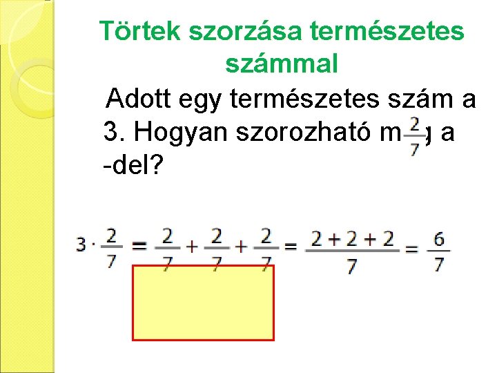 Törtek szorzása természetes számmal Adott egy természetes szám a 3. Hogyan szorozható meg a