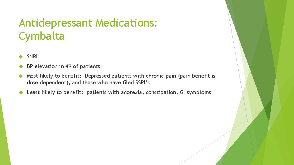 Antidepressant Medications: Cymbalta SNRI BP elevation in 4% of patients Most likely to benefit: