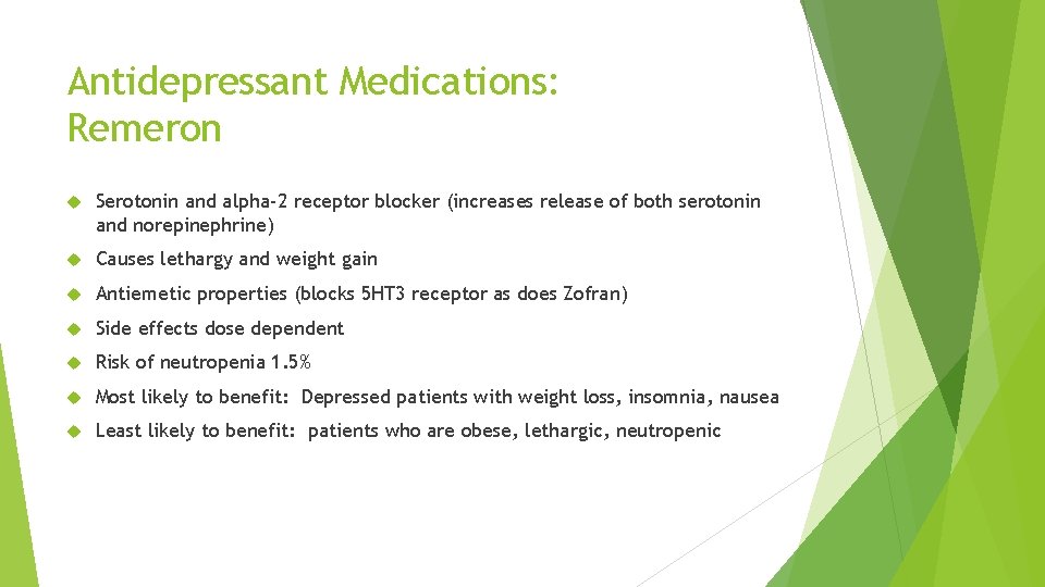 Antidepressant Medications: Remeron Serotonin and alpha-2 receptor blocker (increases release of both serotonin and