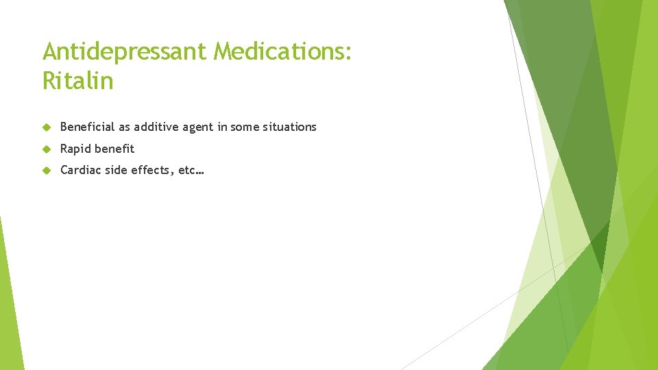 Antidepressant Medications: Ritalin Beneficial as additive agent in some situations Rapid benefit Cardiac side