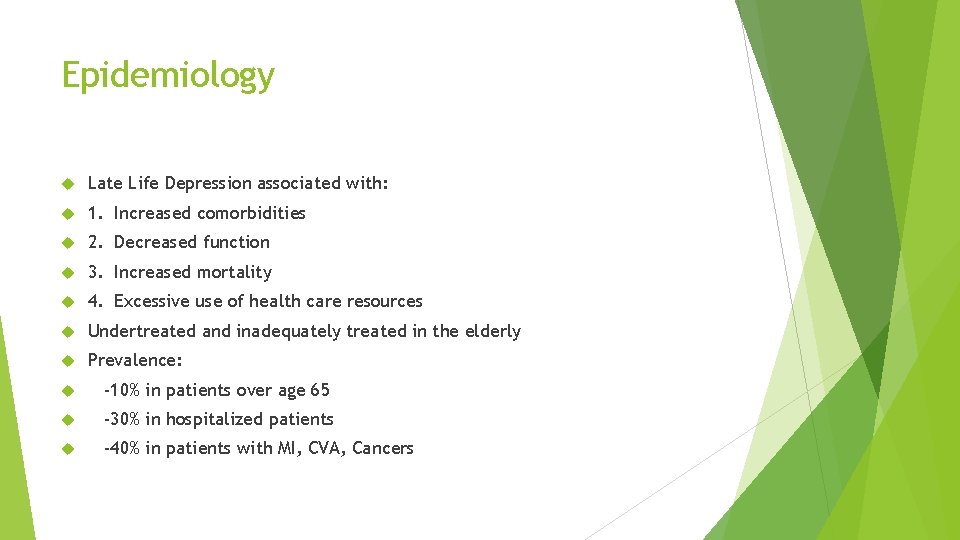 Epidemiology Late Life Depression associated with: 1. Increased comorbidities 2. Decreased function 3. Increased
