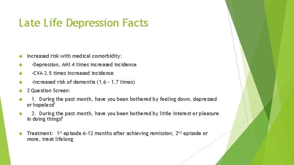 Late Life Depression Facts Increased risk with medical comorbidity: -Depression, AMI 4 times increased