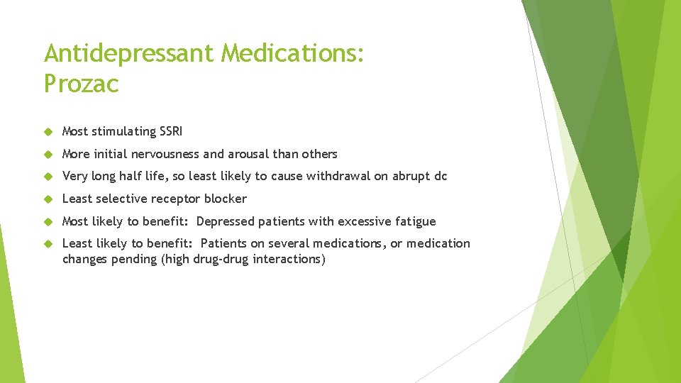 Antidepressant Medications: Prozac Most stimulating SSRI More initial nervousness and arousal than others Very