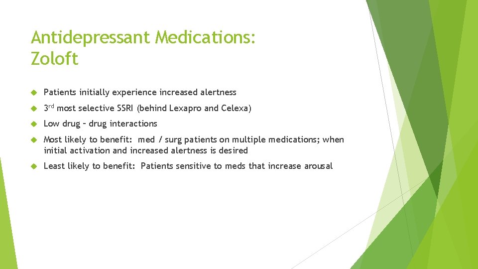 Antidepressant Medications: Zoloft Patients initially experience increased alertness 3 rd most selective SSRI (behind
