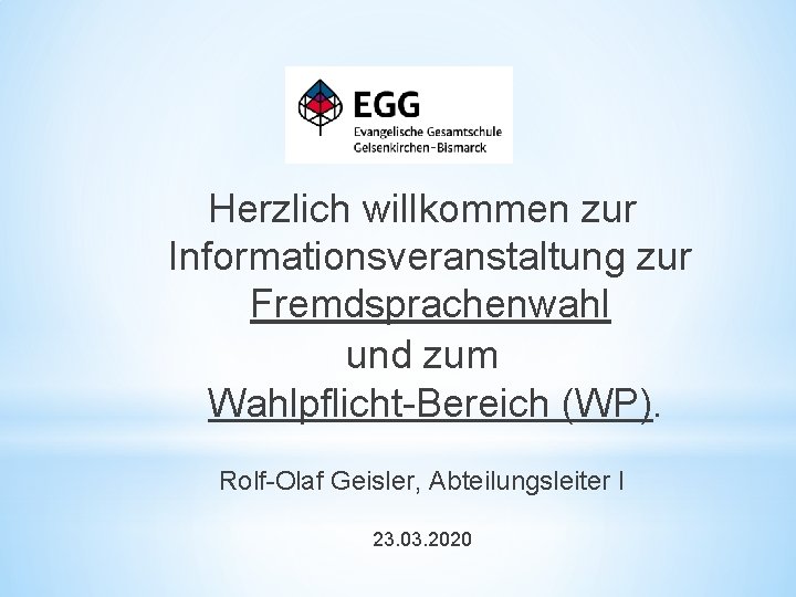 Herzlich willkommen zur Informationsveranstaltung zur Fremdsprachenwahl und zum Wahlpflicht-Bereich (WP). Rolf-Olaf Geisler, Abteilungsleiter I