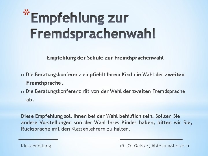 * Empfehlung der Schule zur Fremdsprachenwahl □ Die Beratungskonferenz empfiehlt Ihrem Kind die Wahl