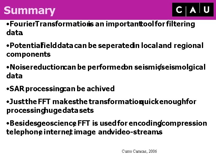 Summary • Fourier. Transformationis an importanttool for filtering data. • Potentialfield data can be