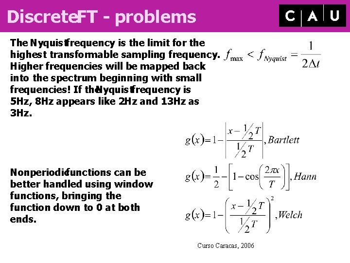 Discrete. FT - problems The Nyquistfrequency is the limit for the highest transformable sampling