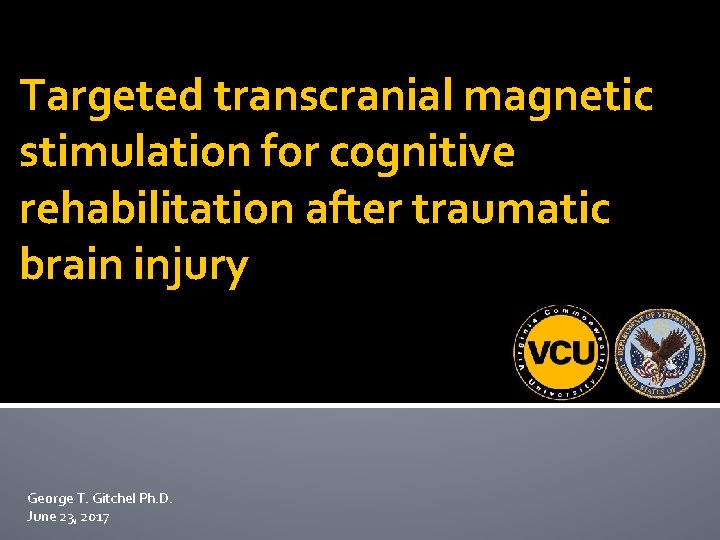 Targeted transcranial magnetic stimulation for cognitive rehabilitation after traumatic brain injury George T. Gitchel