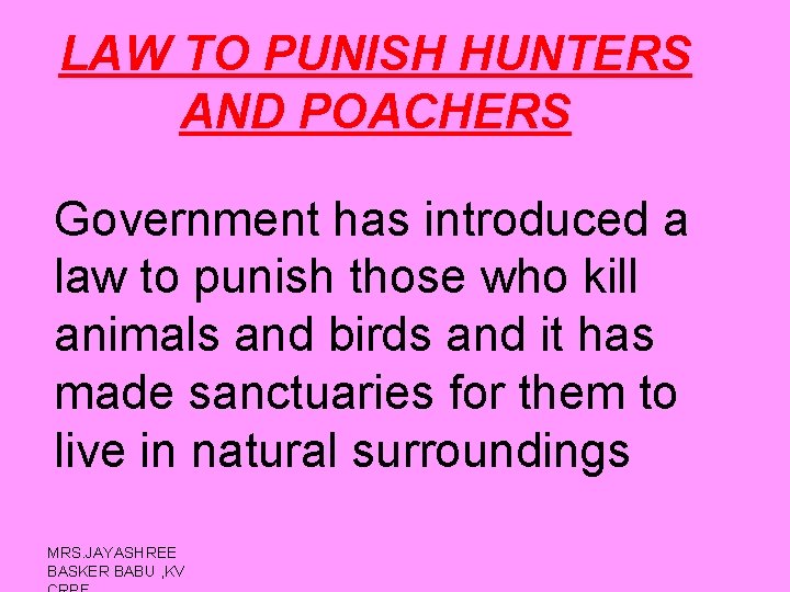 LAW TO PUNISH HUNTERS AND POACHERS Government has introduced a law to punish those