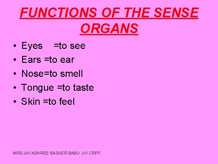 FUNCTIONS OF THE SENSE ORGANS • • • Eyes =to see Ears =to ear