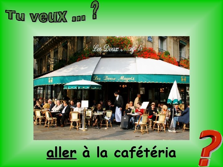 aller à la cafétéria 