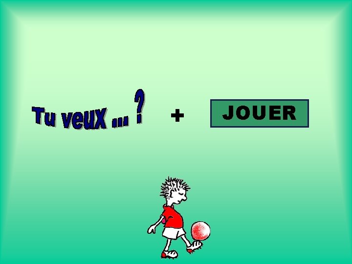 + JOUER 