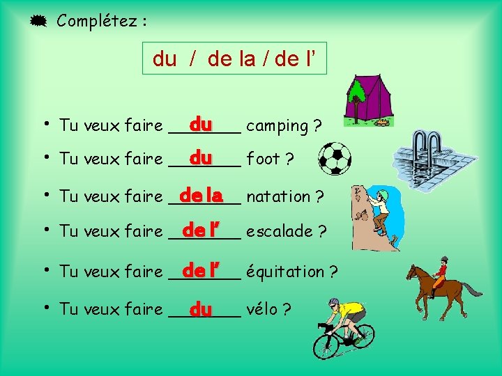  Complétez : du / de la / de l’ du • Tu veux