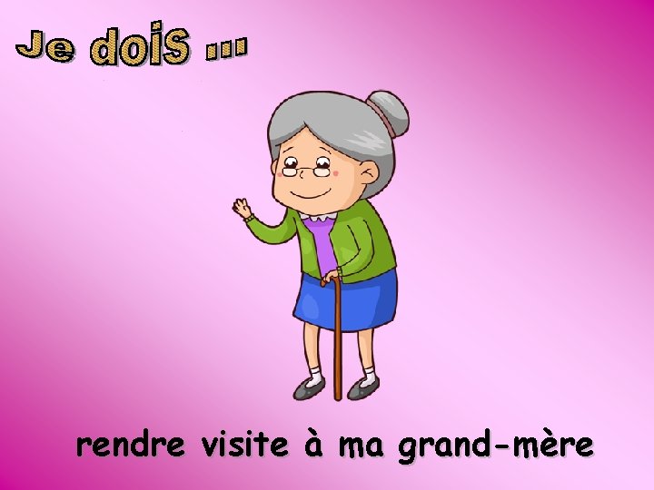 rendre visite à ma grand-mère 