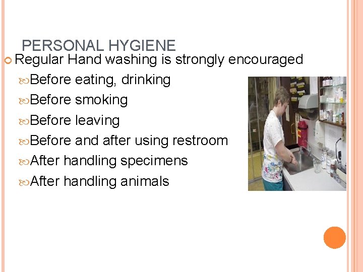 PERSONAL HYGIENE Regular Hand washing is strongly encouraged Before eating, drinking Before smoking Before