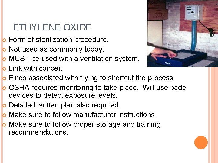 ETHYLENE OXIDE Form of sterilization procedure. Not used as commonly today. MUST be used ETHYLENE OXIDE Form of sterilization procedure. Not used as commonly today. MUST be used