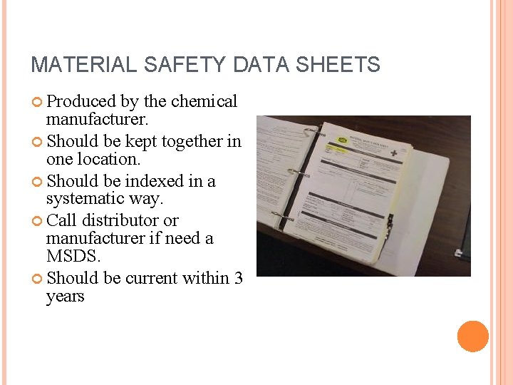 MATERIAL SAFETY DATA SHEETS Produced by the chemical manufacturer. Should be kept together in