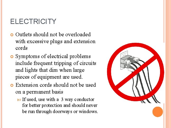 ELECTRICITY Outlets should not be overloaded with excessive plugs and extension cords Symptoms of