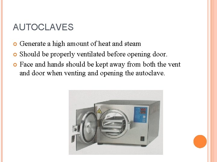 AUTOCLAVES Generate a high amount of heat and steam Should be properly ventilated before