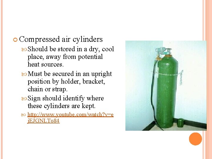  Compressed air cylinders Should be stored in a dry, cool place, away from