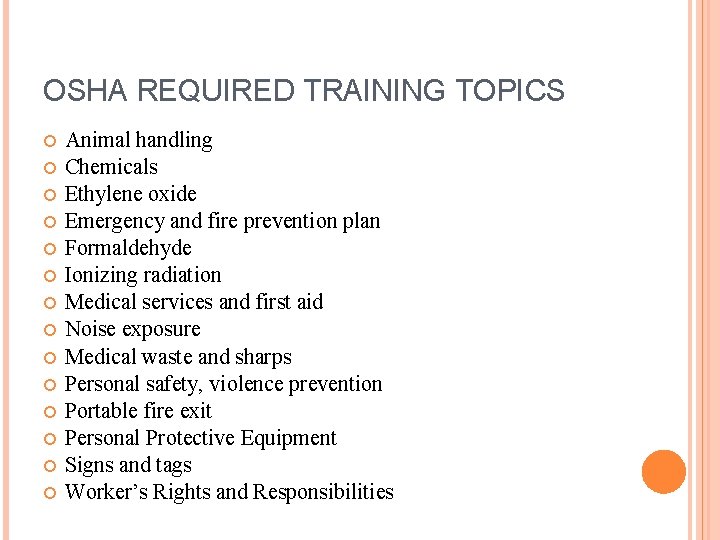 OSHA REQUIRED TRAINING TOPICS Animal handling Chemicals Ethylene oxide Emergency and fire prevention plan