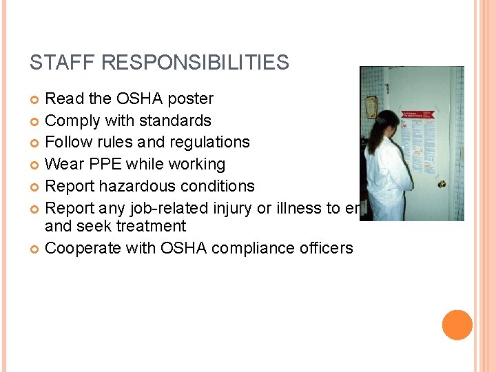 STAFF RESPONSIBILITIES Read the OSHA poster Comply with standards Follow rules and regulations Wear