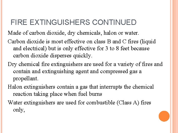 FIRE EXTINGUISHERS CONTINUED Made of carbon dioxide, dry chemicals, halon or water. Carbon dioxide FIRE EXTINGUISHERS CONTINUED Made of carbon dioxide, dry chemicals, halon or water. Carbon dioxide