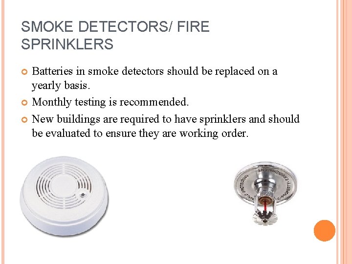 SMOKE DETECTORS/ FIRE SPRINKLERS Batteries in smoke detectors should be replaced on a yearly SMOKE DETECTORS/ FIRE SPRINKLERS Batteries in smoke detectors should be replaced on a yearly