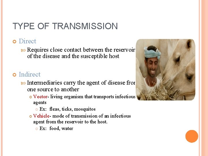 TYPE OF TRANSMISSION Direct Requires close contact between the reservoir of the disease and TYPE OF TRANSMISSION Direct Requires close contact between the reservoir of the disease and