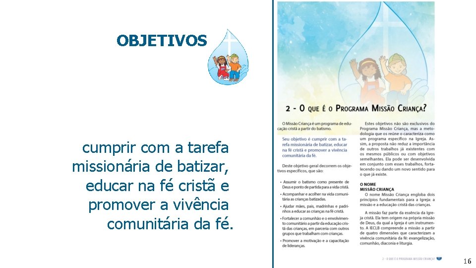 OBJETIVOS cumprir com a tarefa missionária de batizar, educar na fé cristã e promover