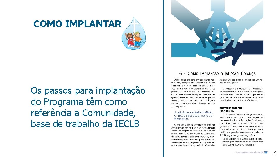 COMO IMPLANTAR Os passos para implantação do Programa têm como referência a Comunidade, base