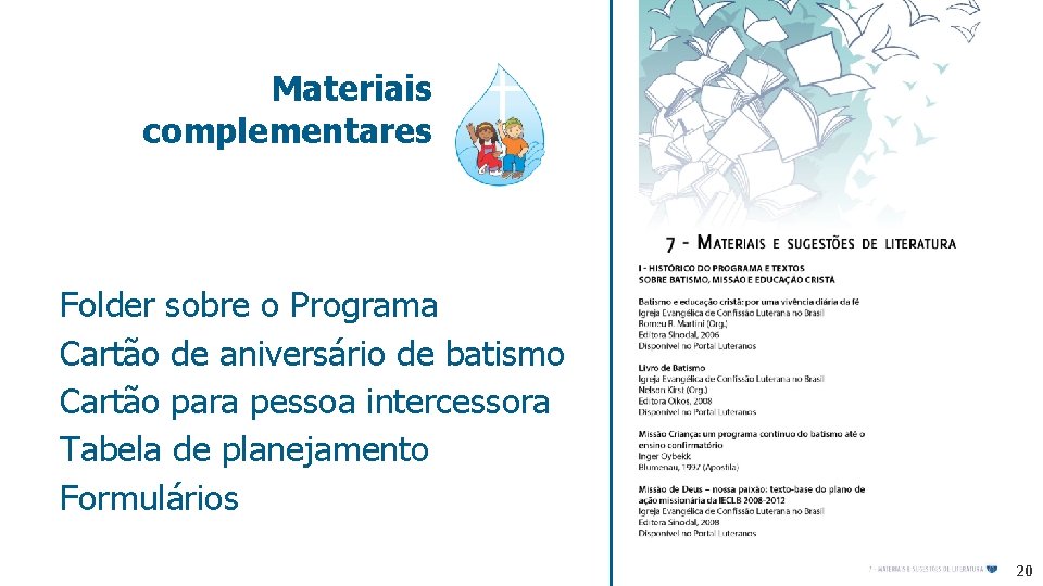 Materiais complementares Folder sobre o Programa Cartão de aniversário de batismo Cartão para pessoa